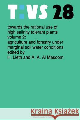 Towards the Rational Use of High Salinity Tolerant Plants: Vol 2: Agriculture and Forestry Under Marginal Soil Water Conditions Lieth, Helmut 9780792318668 Kluwer Academic Publishers