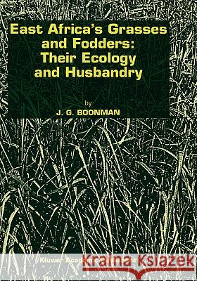 East Africa's Grasses and Fodders: Their Ecology and Husbandry Boonman, G. 9780792318675 Kluwer Academic Publishers