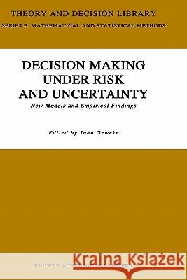 Decision Making Under Risk and Uncertainty: New Models and Empirical Findings Geweke, J. 9780792319047 Springer