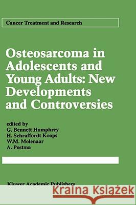 Osteosarcoma in Adolescents and Young Adults: New Developments and Controversies G. Bennett Humphrey G. Bennett Humphrey H. Schrafford 9780792319054