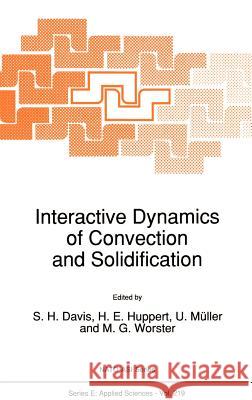 Interactive Dynamics of Convection and Solidification S. H. Davis H. E. Huppert U. Muller 9780792319108 Springer