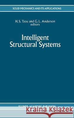 Intelligent Structural Systems H. S. Tzou G. L. Anderson H. S. Tzou 9780792319207