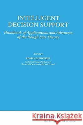 Intelligent Decision Support: Handbook of Applications and Advances of the Rough Sets Theory Shi-Yu Huang 9780792319238 Springer