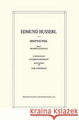 Edmund Husserl Briefwechsel: Die Brentanoschule Schuhmann, R. 9780792319252 Kluwer Academic Publishers