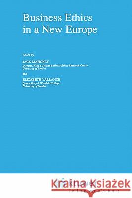 Business Ethics in a New Europe Elizabeth Vallance Jack Mahoney John Mahoney 9780792319313 Springer