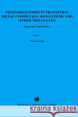 Photoprocesses in Transition Metal Complexes, Biosystems and Other Molecules, Experiment and Theory Elise Kochanski E. Kochanski 9780792319368 Springer