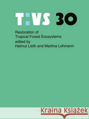 Restoration of Tropical Forest Ecosystems: Proceedings of the Symposium Held on October 7-10, 1991 Lieth, Helmut 9780792319450