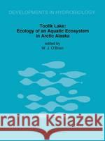 Toolik Lake: Ecology of an Aquatic Ecosystem in Arctic Alaska O'Brien, James J. 9780792319528 Kluwer Academic Publishers