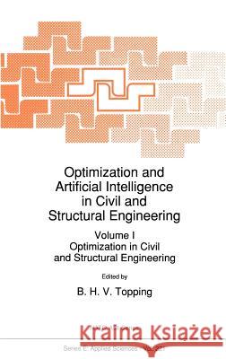 Optimization and Artificial Intelligence in Civil and Structural Engineering: Volume I: Optimization in Civil and Structural Engineering Topping, B. H. 9780792319559 Kluwer Academic Publishers