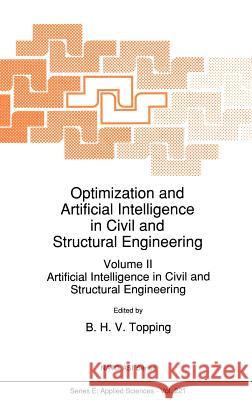 Optimization and Artificial Intelligence in Civil and Structural Engineering: Volume II: Artificial Intelligence in Civil and Structural Engineering Topping, B. H. 9780792319566 Kluwer Academic Publishers