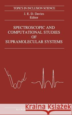 Spectroscopic and Computational Studies of Supramolecular Systems J. E. Davies J. E. D. Davies 9780792319580 Kluwer Academic Publishers