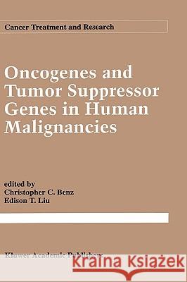 Oncogenes and Tumor Suppressor Genes in Human Malignancies Christopher C. Benz C. C. Benz E. T. Liu 9780792319603 Kluwer Academic Publishers