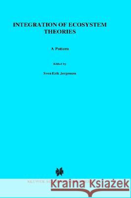 Integration of Ecosystem Theories: A Pattern Sven Erick Jorgensen Sven Erik Jxrgensen Sven Erik J 9780792319856