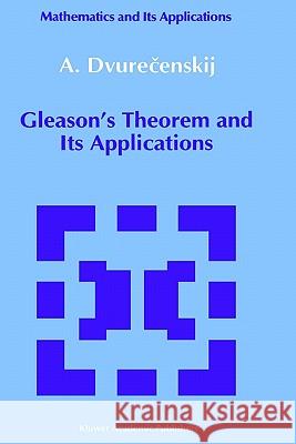 Gleason's Theorem and Its Applications Anatolij Dvurecenskij 9780792319900 Springer