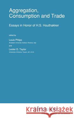 Aggregation, Consumption and Trade: Essays in Honor of H.S. Houthakker Phlips, L. 9780792320012