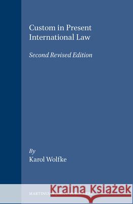 Custom in Present International Law: Second Revised Edition Wolfke, Karol 9780792320098 Brill Academic Publishers