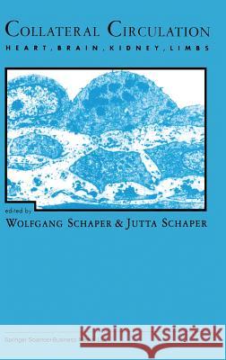 Collateral Circulation: Heart, Brain, Kidney, Limbs Schaper, Wolfgang 9780792320128 Springer Netherlands