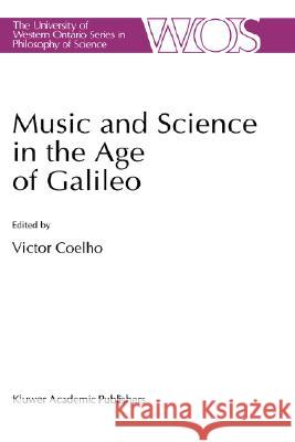 Music and Science in the Age of Galileo Victor Coelho V. Coelho 9780792320289 Springer