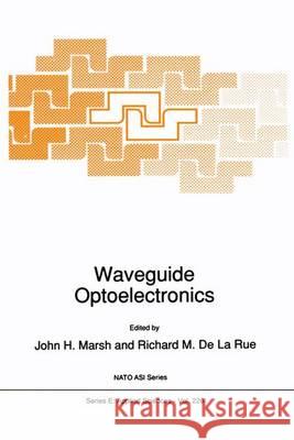 Waveguide Optoelectronics J. H. Marsh Richard M. D John H. Marsh 9780792320333 Kluwer Academic Publishers