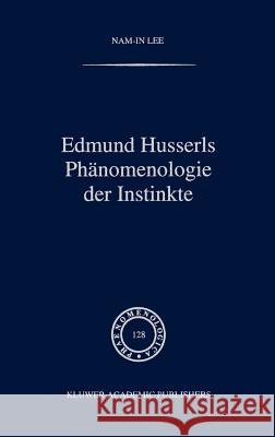 Edmund Husserls Phänomenologie Der Instinkte Nam-In Lee 9780792320418 Springer