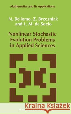 Nonlinear Stochastic Evolution Problems in Applied Sciences N. Bellomo Z. Brzezniak L. M. D 9780792320425 Kluwer Academic Publishers
