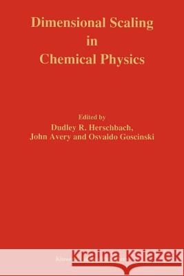 Dimensional Scaling in Chemical Physics Dudley R. Herschbach John S. Avery Osvaldo Goscinski 9780792320722 Springer