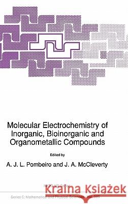 Molecular Electrochemistry of Inorganic, Bioinorganic and Organometallic Compounds A. J. Pombeiro J. a. McCleverty 9780792320777 Springer