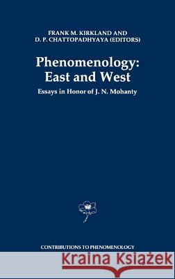 Phenomenology: East and West: Essays in Honor of J.N. Mohanty Kirkland, F. M. 9780792320876 Springer