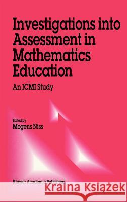 Investigations Into Assessment in Mathematics Education: An ICMI Study Niss, M. 9780792320951 Springer