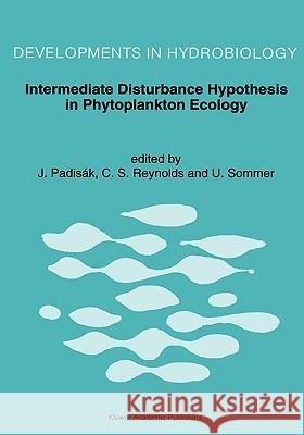 Intermediate Disturbance Hypothesis in Phytoplankton Ecology: Proceedings of the 8th Workshop of the International Association of Phytoplankton Taxono Padisák, Judit 9780792320975 Kluwer Academic Publishers