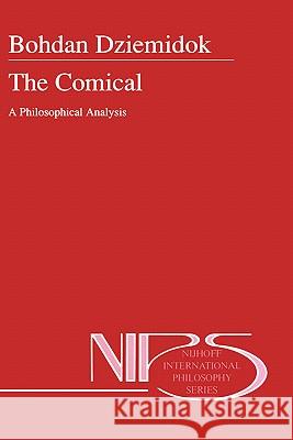 The Comical: A Philosophical Analysis Dziemidok, B. 9780792321033 Kluwer Academic Publishers
