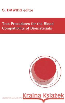 Test Procedures for the Blood Compatibility of Biomaterials S. Dawids S. G. Dawids 9780792321071 Springer