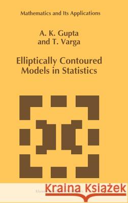 Elliptically Contoured Models in Statistics A. K. Gupta T. Varga 9780792321156 Kluwer Academic Publishers