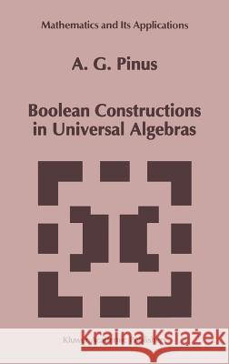 Boolean Constructions in Universal Algebras A. G. Pinus 9780792321170 Springer