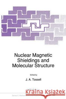 Nuclear Magnetic Shielding and Molecular Structure J. a. Tossell John A. Tossell 9780792321194 Kluwer Academic Publishers