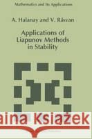 Applications of Liapunov Methods in Stability Aristide Halanay A. Halanay V. Rasvan 9780792321200 Kluwer Academic Publishers