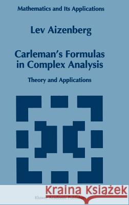 Carleman's Formulas in Complex Analysis: Theory and Applications Aizenberg, L. a. 9780792321217 Springer