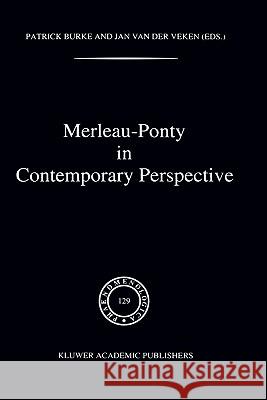 Merleau-Ponty in Contemporary Perspectives Burke, P. 9780792321422 Kluwer Academic Publishers