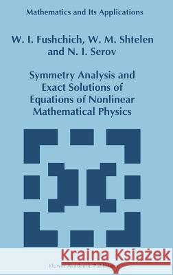 Symmetry Analysis and Exact Solutions of Equations of Nonlinear Mathematical Physics Vil'gel'm Il'ich Fushchich W. I. Fushchich W. M. Shtelen 9780792321460 Kluwer Academic Publishers