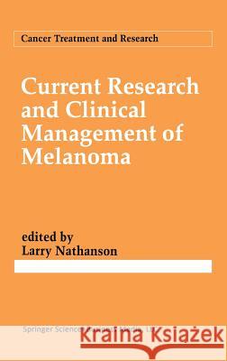 Current Research and Clinical Management of Melanoma Larry Nathanson Larry Nathanson 9780792321521 Springer Netherlands