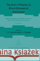 The Role of Platelets in Blood--Biomaterial Interactions Missirlis, Y. 9780792321620 Springer Netherlands