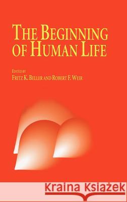 The Beginning of Human Life Beller                                   Fritz Beller F. K. Beller 9780792321651 Kluwer Academic Publishers