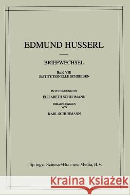 Briefwechsel: Institutionelle Schreiben Hudo                                     Edmund Husserl Elisabeth Schuhmann 9780792321804 Springer