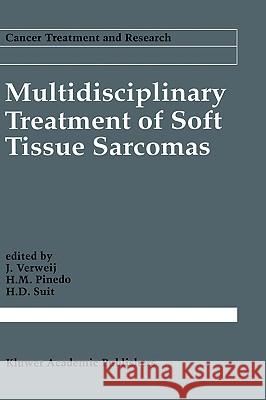 Multidisciplinary Treatment of Soft Tissue Sarcomas Jaap Verweij J. Verweij H. M. Pinedo 9780792321835 Kluwer Academic Publishers