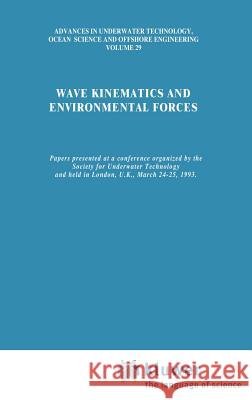 Wave Kinematics and Environmental Forces: Papers Presented at a Conference Organized by the Society for Underwater Technology and Held in London, U.K. Society for Underwater Technology (Sut) 9780792321842 Springer