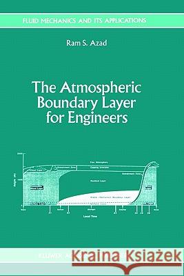The Atmospheric Boundary Layer for Engineers RAM S. Azad R. S. Azad 9780792321873 Springer
