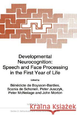 Developmental Neurocognition: Speech and Face Processing in the First Year of Life De Boysson-Bardies, B. 9780792321880 Kluwer Academic Publishers