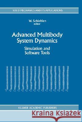 Advanced Multibody System Dynamics: Simulation and Software Tools Schiehlen, Werner 9780792321927