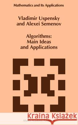 Algorithms: Main Ideas and Applications V. A. Uspenskii Vladimir Uspensky Alexei Seminiov 9780792322108