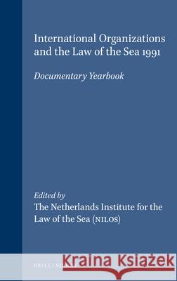 International Organizations and the Law of the Sea 1991: Documentary Yearbook Netherlands Institute for the Law of the 9780792322160 Brill Academic Publishers